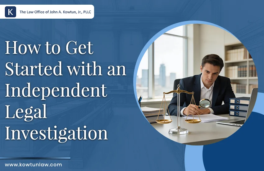 How to Get Started with an Independent Legal Investigation