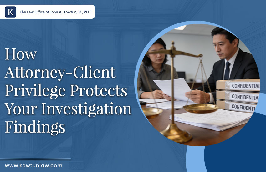 How Attorney-Client Privilege Protects Your Investigation Findings