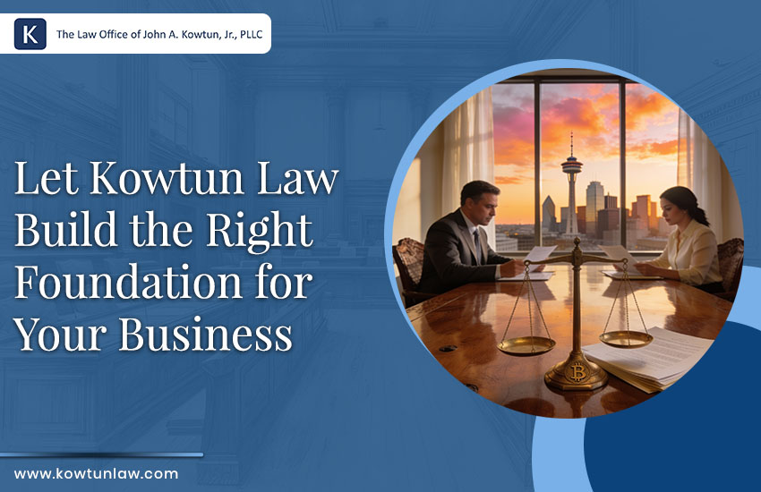 Let Kowtun Law Build the Right Foundation for Your Business