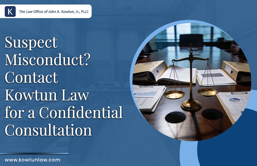 Suspect Misconduct? Contact Kowtun Law for a Confidential Consultation